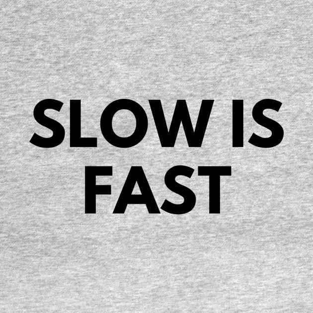 SLOW IS FAST by everywordapparel